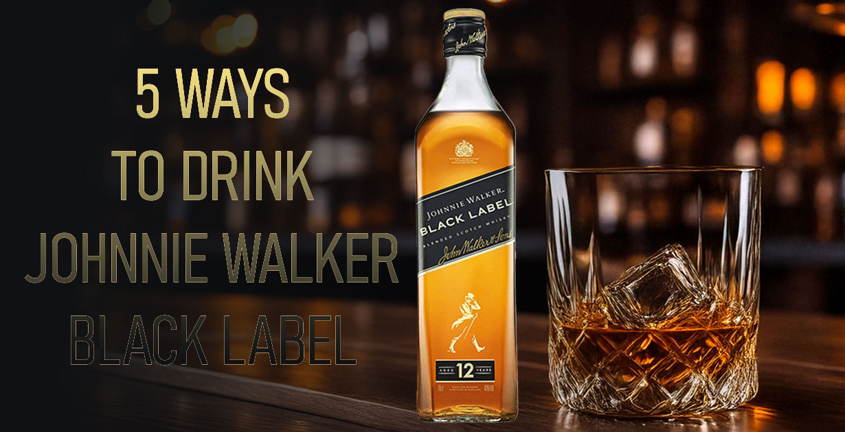 5 Ways To Drink Johnnie Walker Black Label, From Classics To Modern Twists - American Review